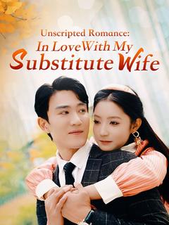 Unscripted Romance: In Love With My Substitute Wife poster