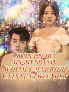 Spoiled by My Husband, Whom I Married Unintentionally poster