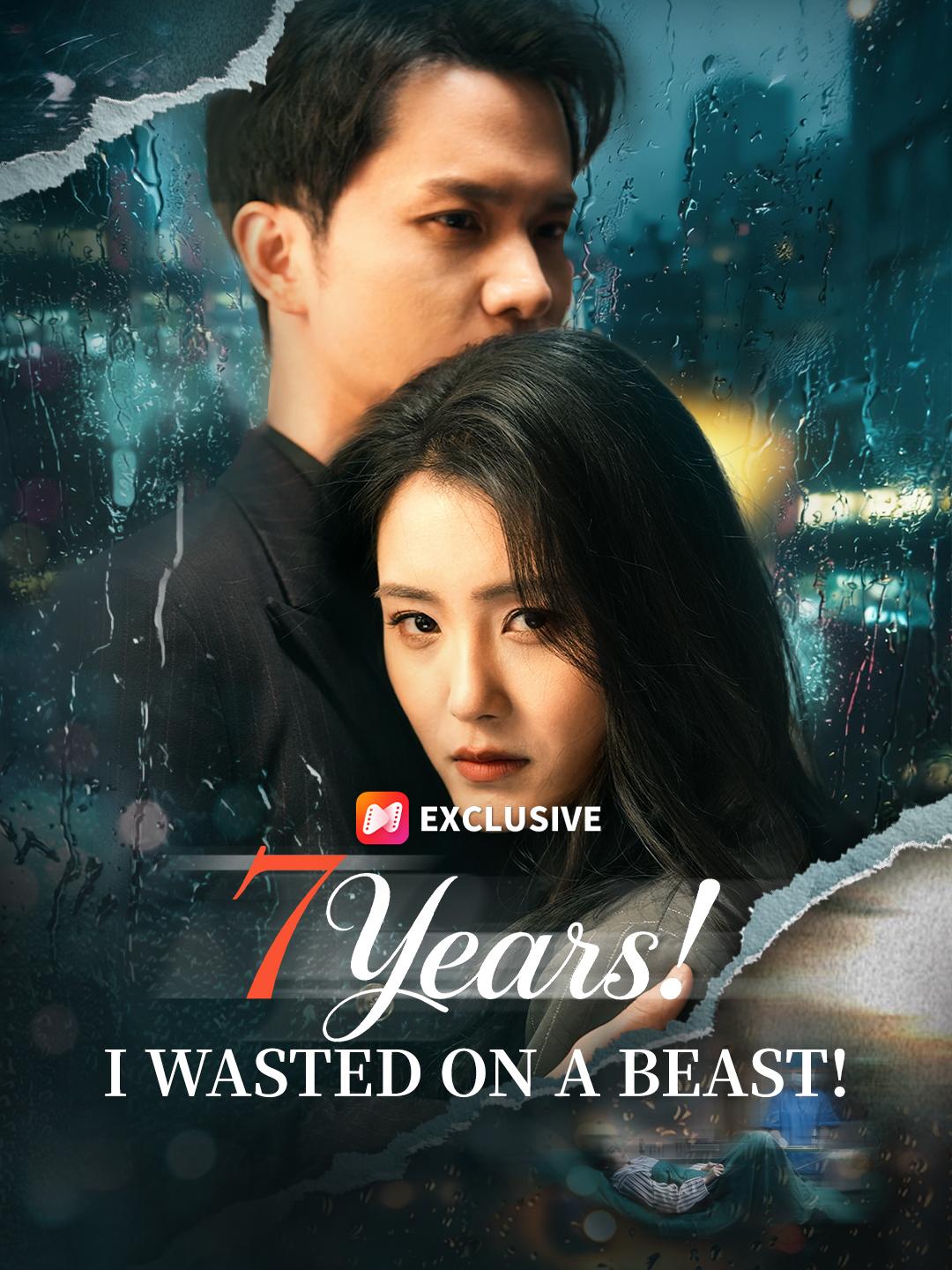 7 Years! I Wasted On A Beast! poster