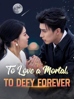 To Love a Mortal, To Defy Forever poster