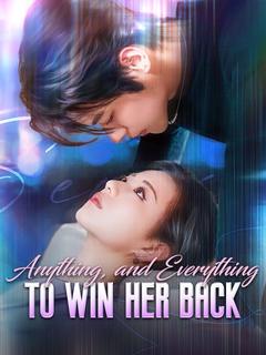 Anything, and Everything to Win Her Back poster