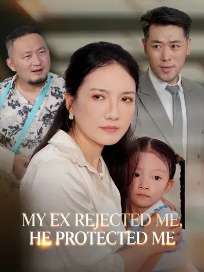 My Ex Rejected Me, He Protected Me poster