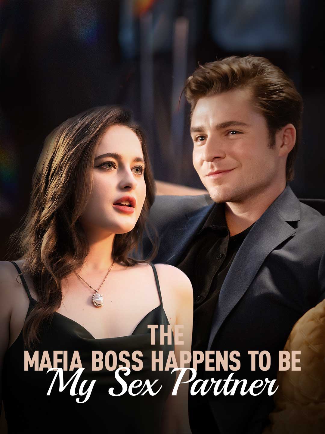 The Mafia Boss Happens to Be My Sex Partner The Mafia Boss Happens to Be My Sex Partner