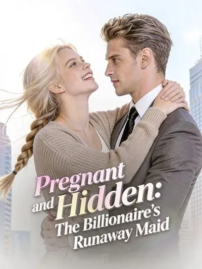 Pregnant and Hidden:The Billionaire’s Runaway Maid poster