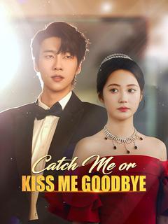 Catch Me or Kiss Me Goodbye poster