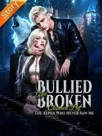 Bullied and Broken Claimed by the Alpha Who Never Saw Me poster