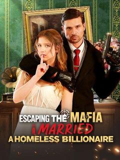 Escaping the Mafia, I Married A Homeless Billionaire poster