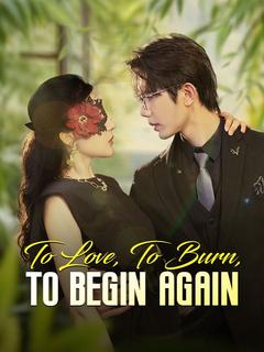 To Love, To Burn, To Begin Again poster