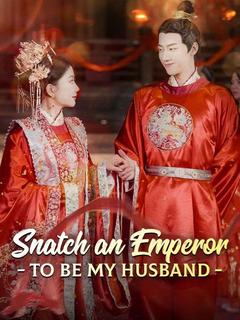 Snatch an Emperor to Be My Husband poster