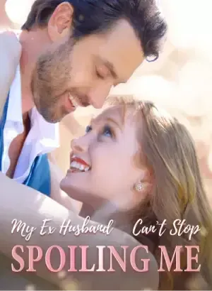 My Ex-Husband Can’t Stop Spoiling Me My Ex-Husband Can’t Stop Spoiling Me