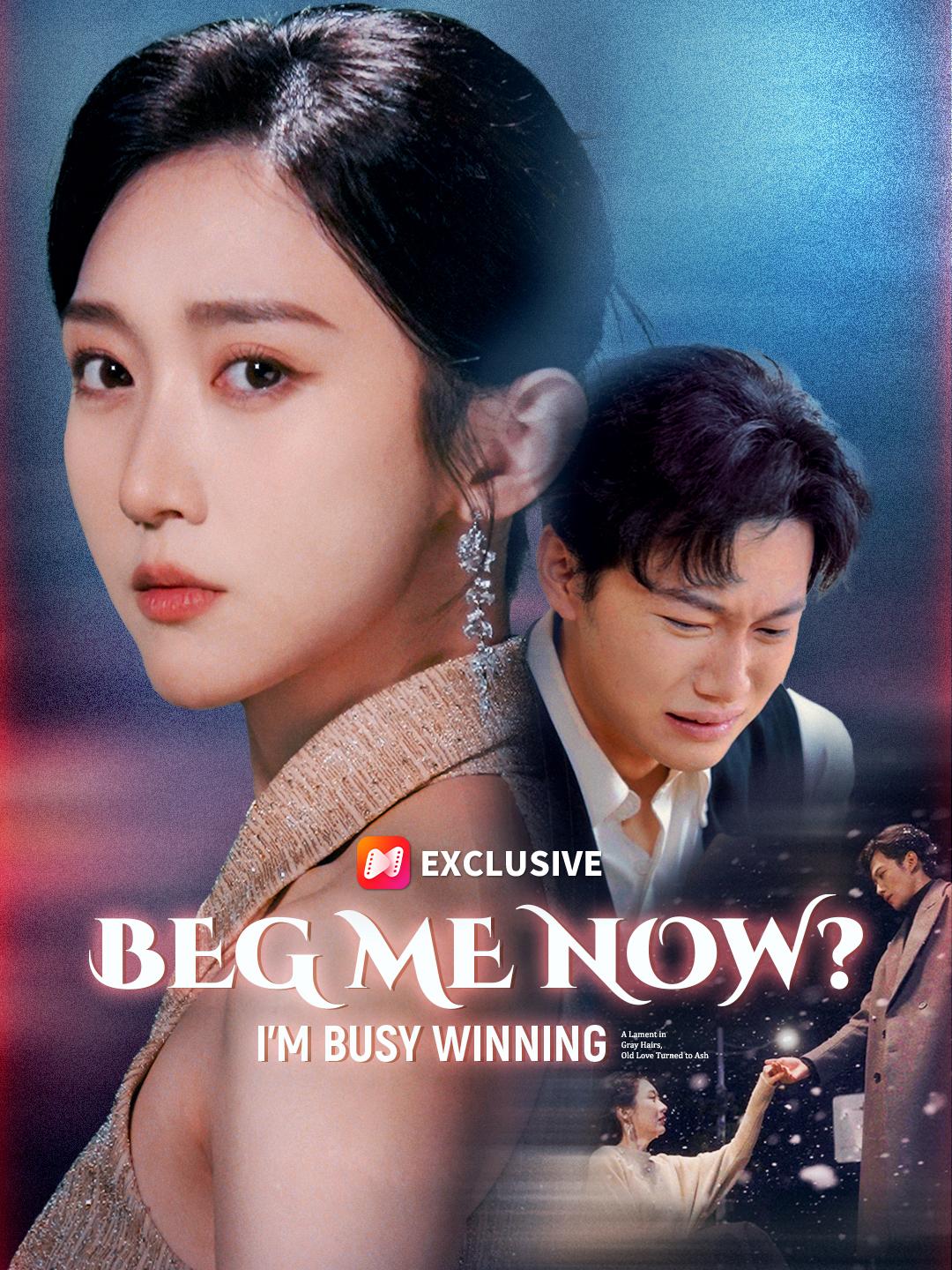 Beg Me Now? I’m Busy Winning poster