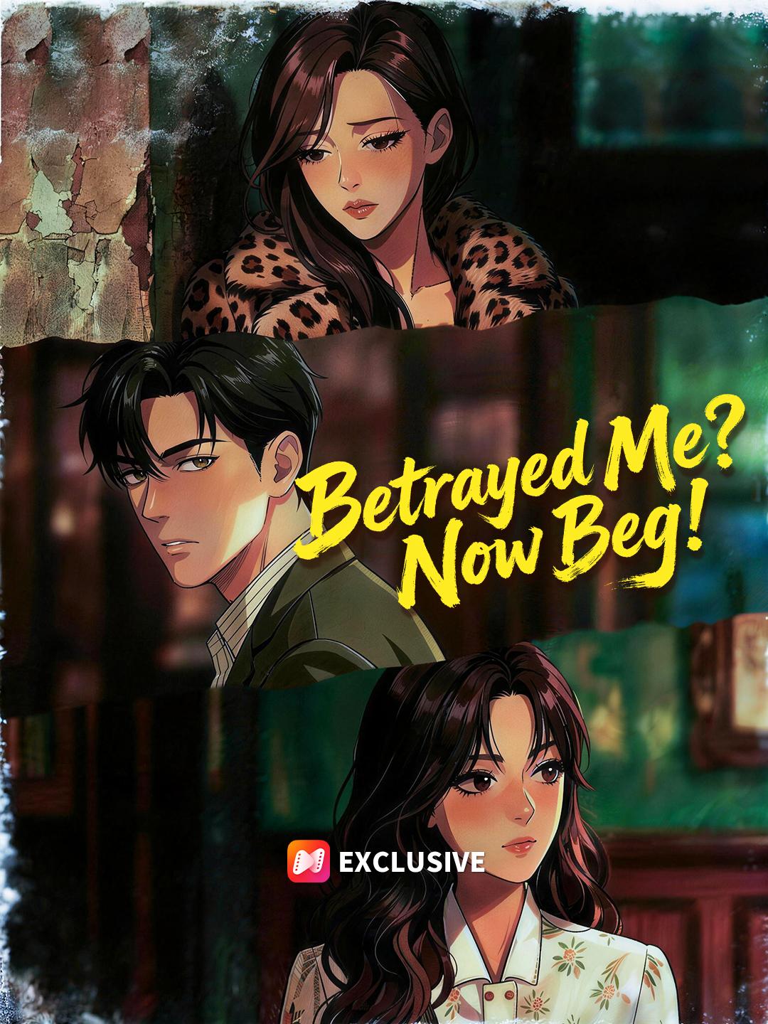 Betrayed Me? Now Beg! poster