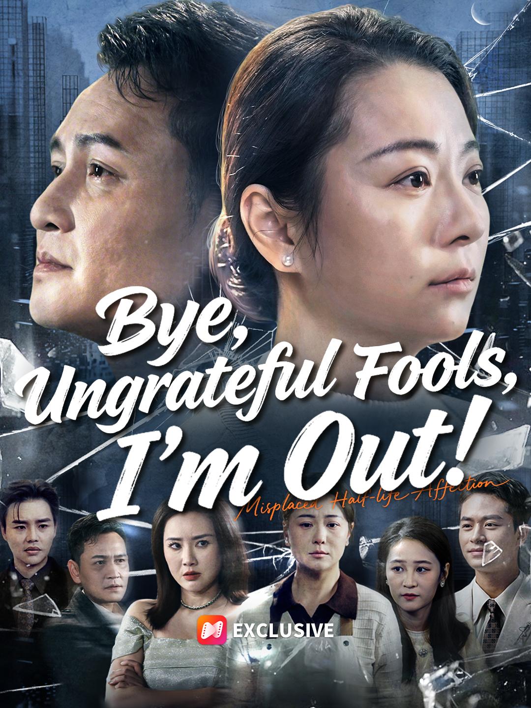 Bye, Ungrateful Fools, I'm Out! poster