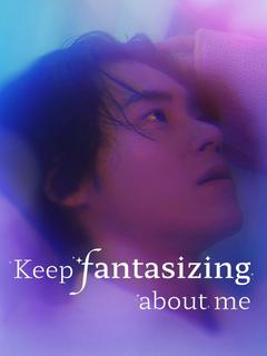 Keep Fantasizing About Me poster
