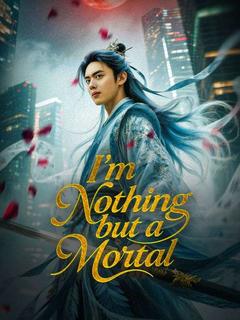 I'm Nothing but a Mortal (DUBBED) poster