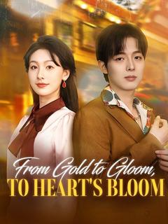 From Gold to Gloom, to Heart's Bloom poster