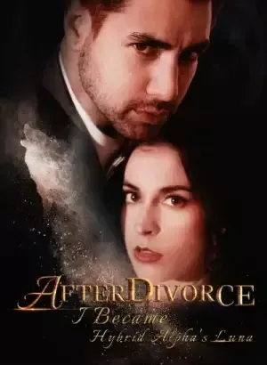 After Divorce: I Become Hybrid Alpha’s Luna After Divorce: I Become Hybrid Alpha’s Luna