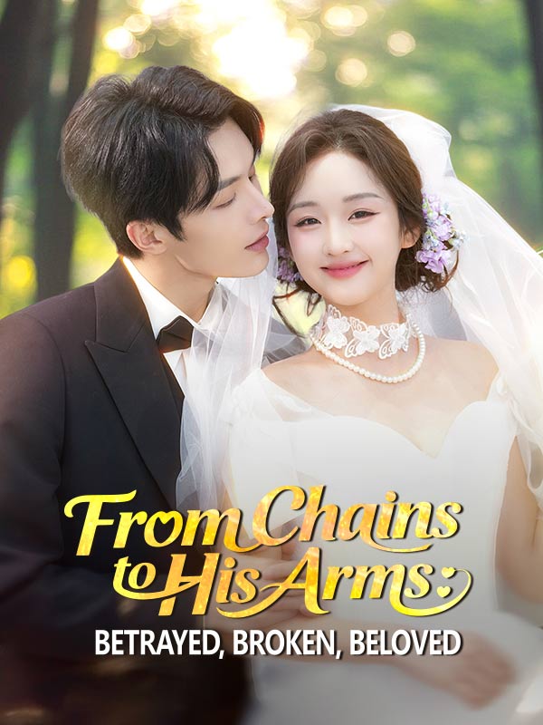 From Chains to His Arms: Betrayed, Broken, Beloved poster
