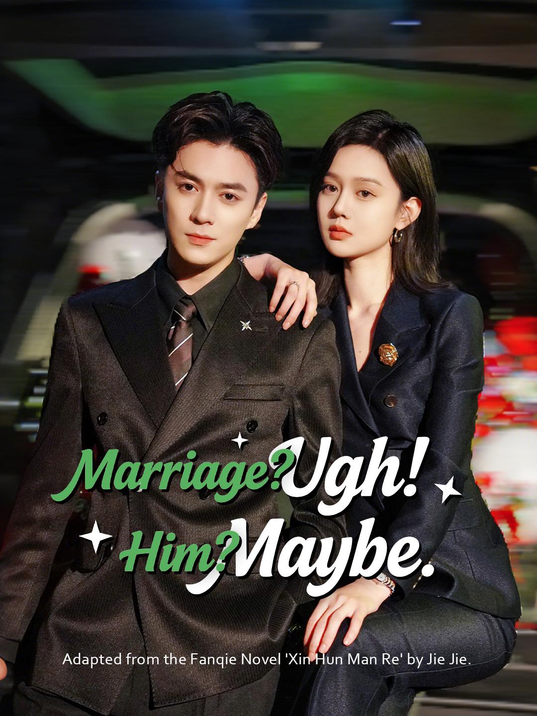 Marriage? Ugh! Him? Maybe. poster