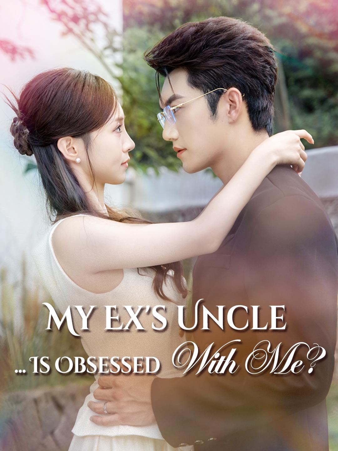 My Ex's Uncle... Is Obsessed With Me? poster