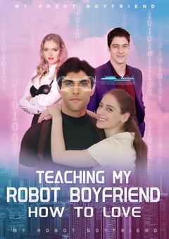 Teaching My Robot Boyfriend How To Love poster
