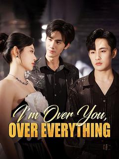 I'm Over You, Over Everything poster