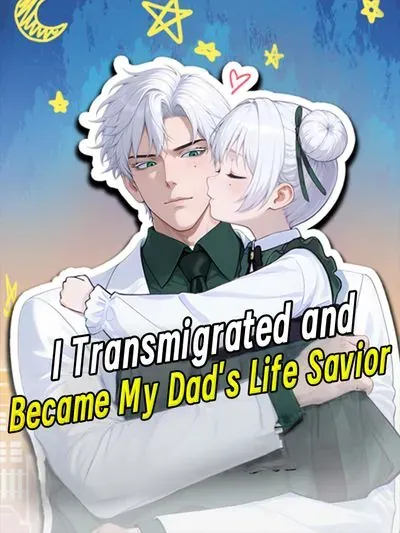 I Transmigrated and Became My Dad's Life Savior poster