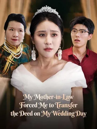 My Mother-in-Law Forced Me to Transfer the Deed on My Wedding Day poster