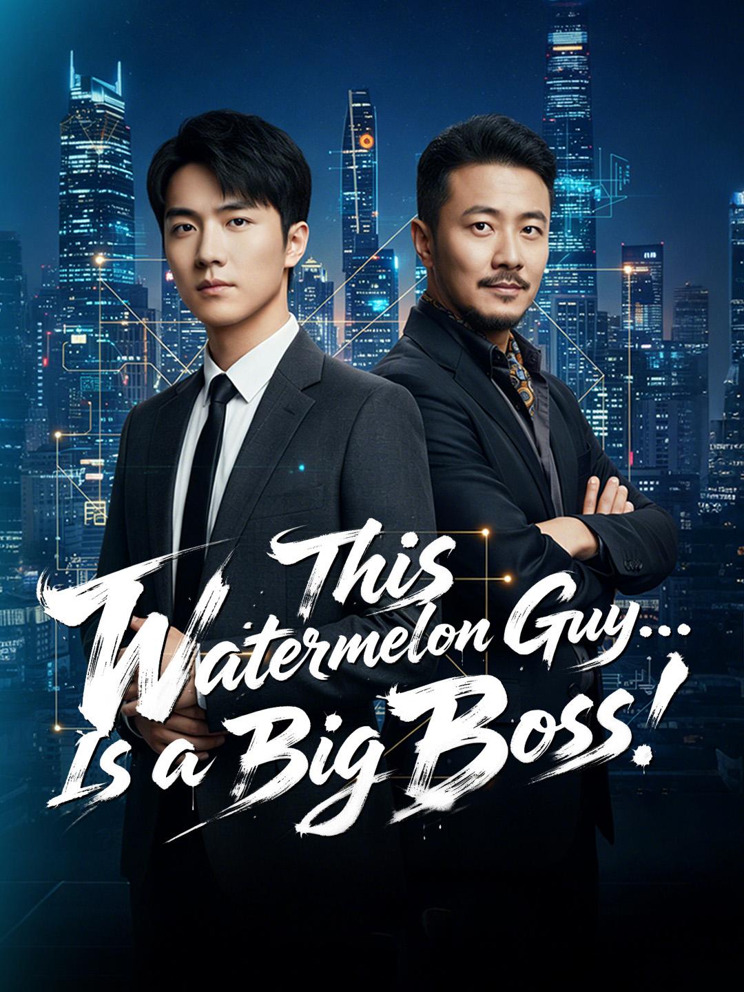 This Watermelon Guy… Is a Big Boss! poster