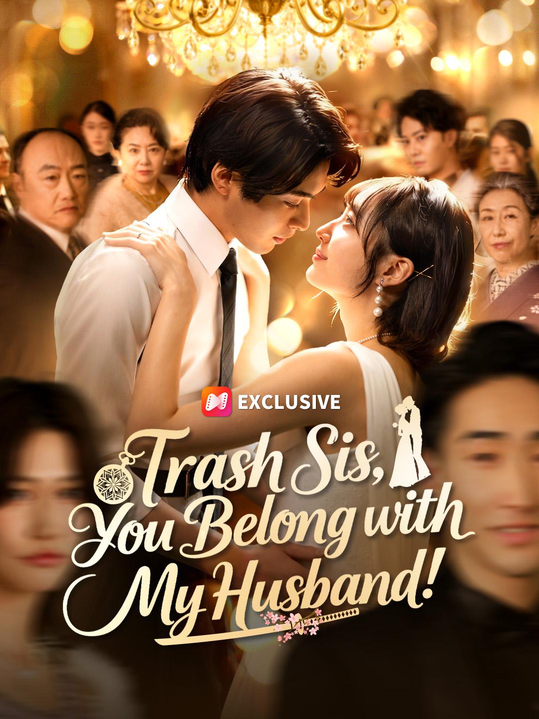 Trash Sis, You Belong with My Husband! poster