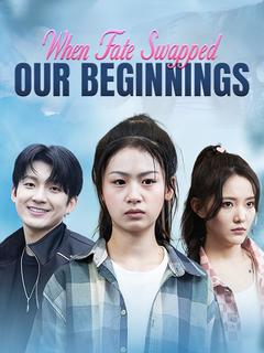 When Fate Swapped Our Beginnings poster