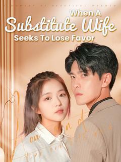 When A Substitute Wife Seeks To Lose Favor poster