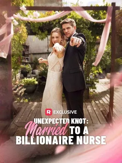 Unexpected Knot: Married to a Billionaire Nurse Unexpected Knot: Married to a Billionaire Nurse