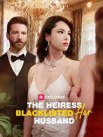 The Heiress Blacklisted Her Husband The Heiress Blacklisted Her Husband
