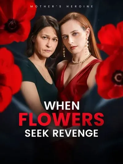 When Flowers Seek Revenge When Flowers Seek Revenge