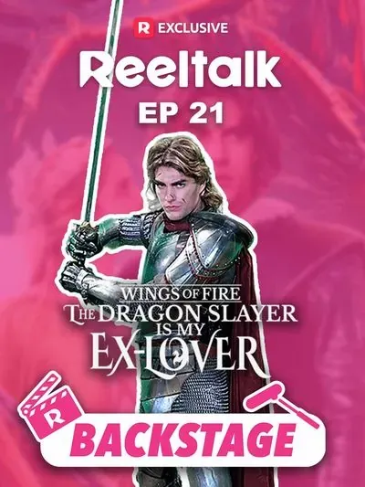 ReelTalk EP21-Backstage: Wings of Fire The Dragon Slayer is My Ex-Lover poster