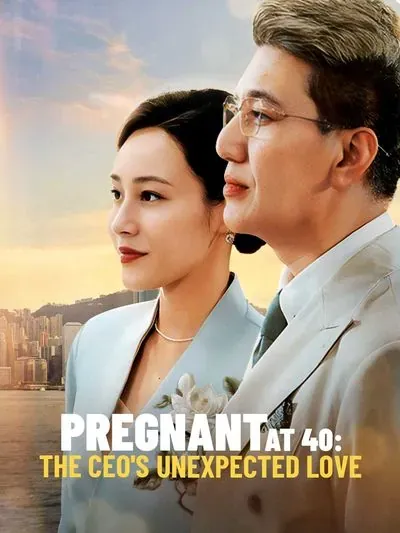Pregnant at 40: The CEO's Unexpected Love poster