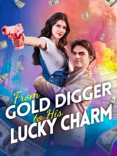 From Gold Digger to His Lucky Charm From Gold Digger to His Lucky Charm