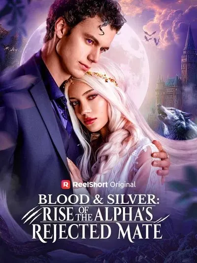 Blood and Silver: Rise of the Alpha’s Rejected Mate Blood and Silver: Rise of the Alpha’s Rejected Mate