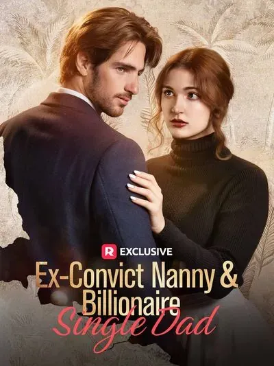 Ex-Convict Nanny and Billionaire Single Dad Ex-Convict Nanny and Billionaire Single Dad
