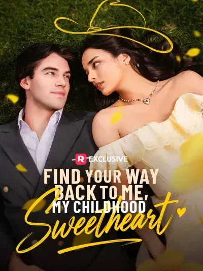 Find Your Way Back to Me, My Childhood Sweetheart Find Your Way Back to Me, My Childhood Sweetheart