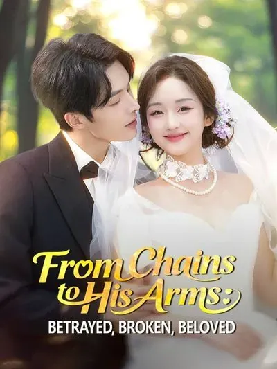 From Chains to His Arms: Betrayed, Broken, Beloved poster