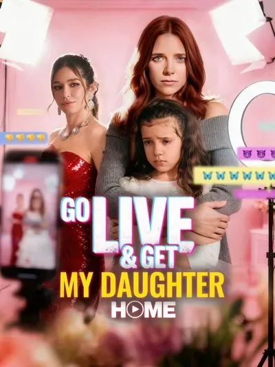 Go Live and Get My Daughter Home Go Live and Get My Daughter Home