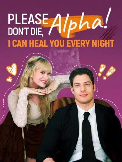 Please don't die, Alpha! I Can Heal You Every Night Please don't die, Alpha! I Can Heal You Every Night