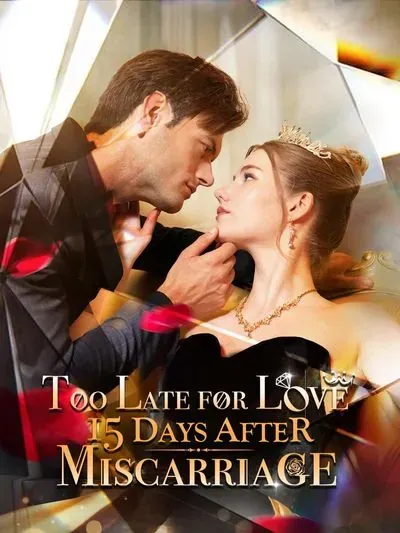 Too Late for Love: 15 Days After Miscarriage Too Late for Love: 15 Days After Miscarriage