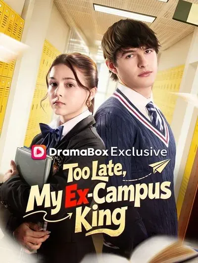 Too Late, My Ex-Campus King Too Late, My Ex-Campus King