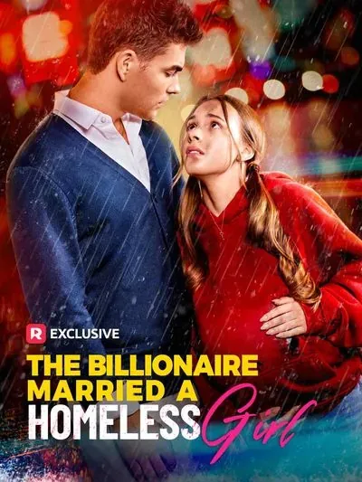 The Billionaire Married a Homeless Girl The Billionaire Married a Homeless Girl